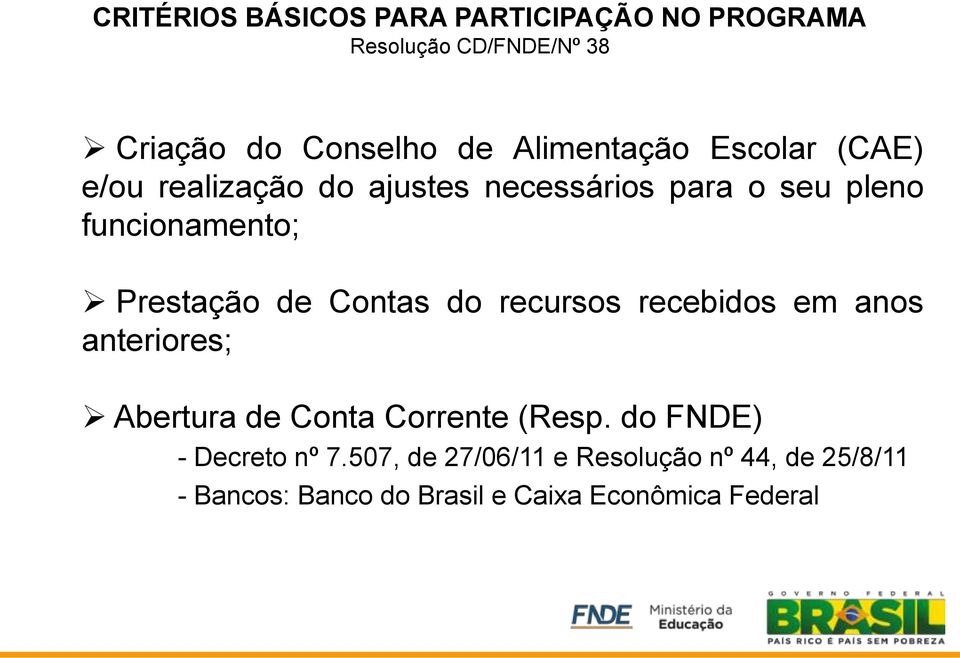 Prestação de Contas do recursos recebidos em anos anteriores; Abertura de Conta Corrente (Resp.