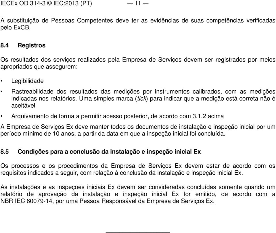 instrumentos calibrados, com as medições indicadas nos relatórios.