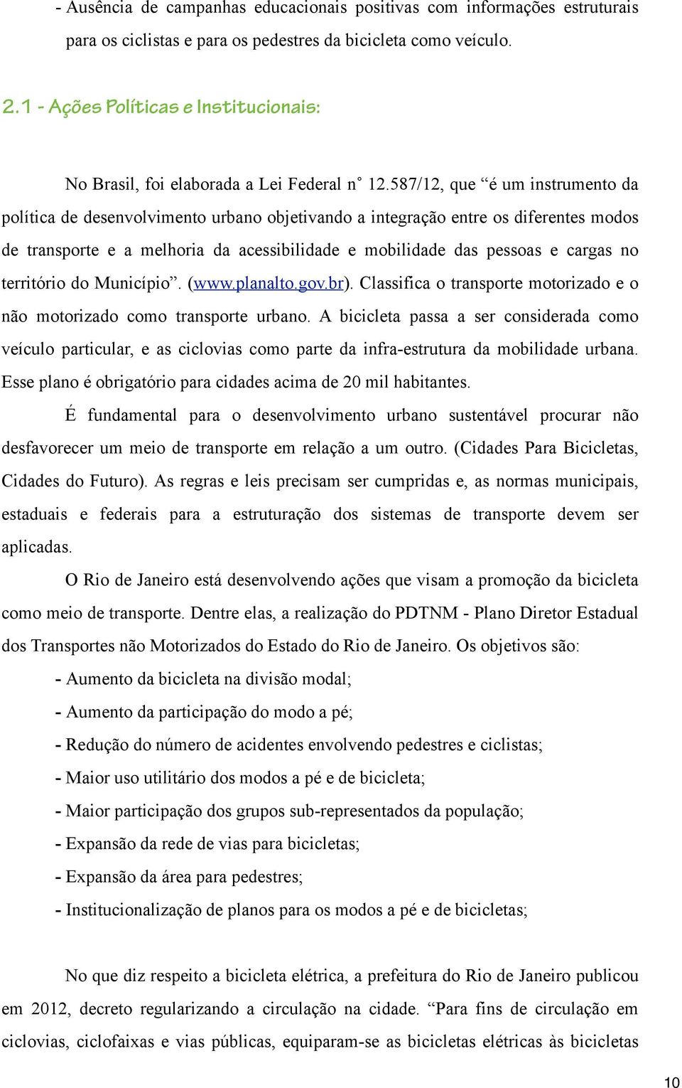 587/12, que é um instrumento da política de desenvolvimento urbano objetivando a integração entre os diferentes modos de transporte e a melhoria da acessibilidade e mobilidade das pessoas e cargas no