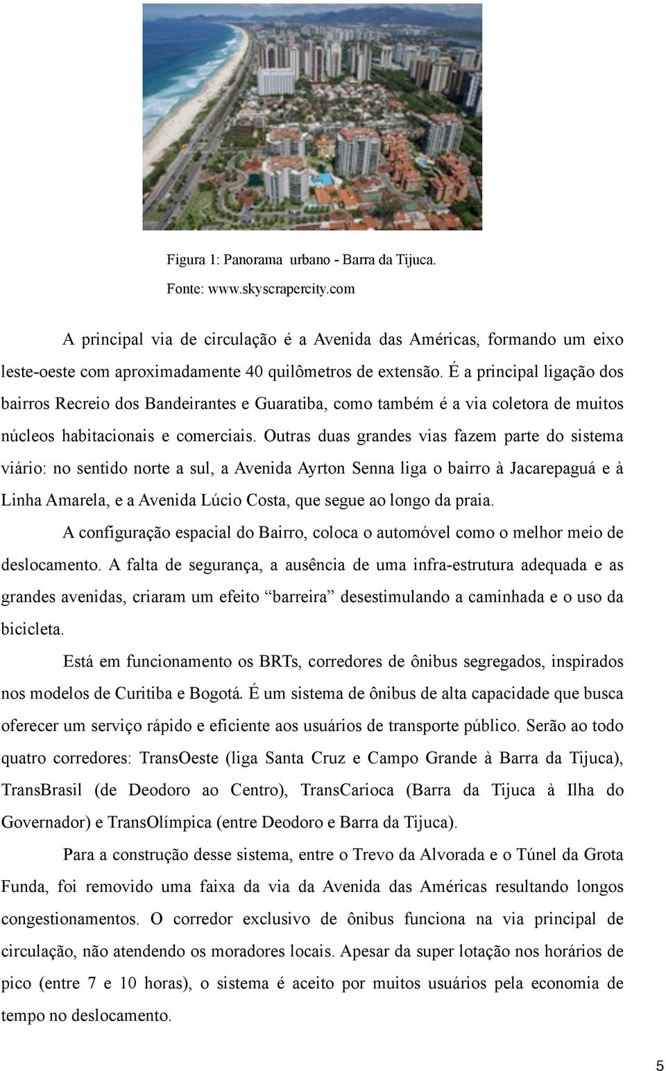 É a principal ligação dos bairros Recreio dos Bandeirantes e Guaratiba, como também é a via coletora de muitos núcleos habitacionais e comerciais.