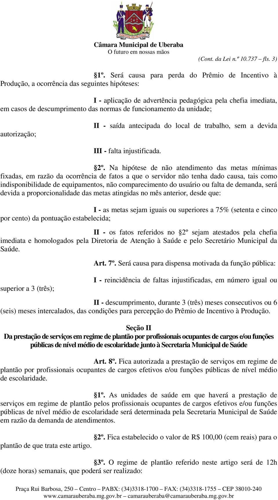 funcionamento da unidade; autorização; II - saída antecipada do local de trabalho, sem a devida III - falta injustificada. 2º.