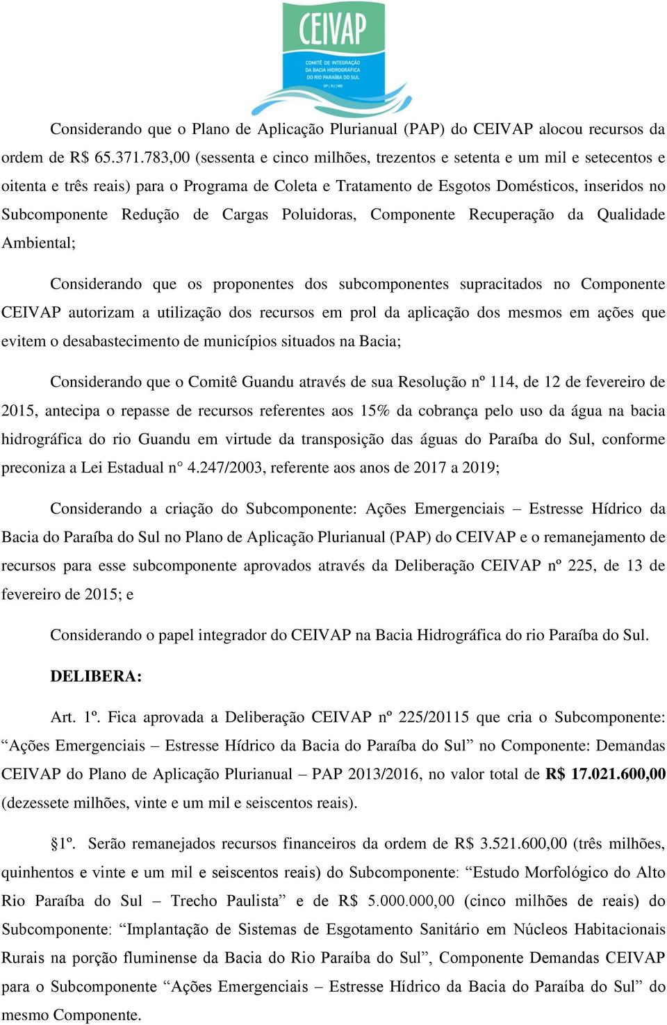 Cargas Poluidoras, Componente Recuperação da Qualidade Ambiental; Considerando que os proponentes dos subcomponentes supracitados no Componente CEIVAP autorizam a utilização dos recursos em prol da