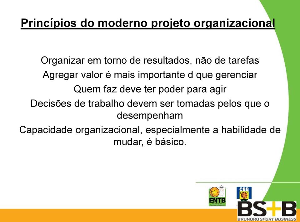 Quem faz deve ter poder para agir Decisões de trabalho devem ser tomadas