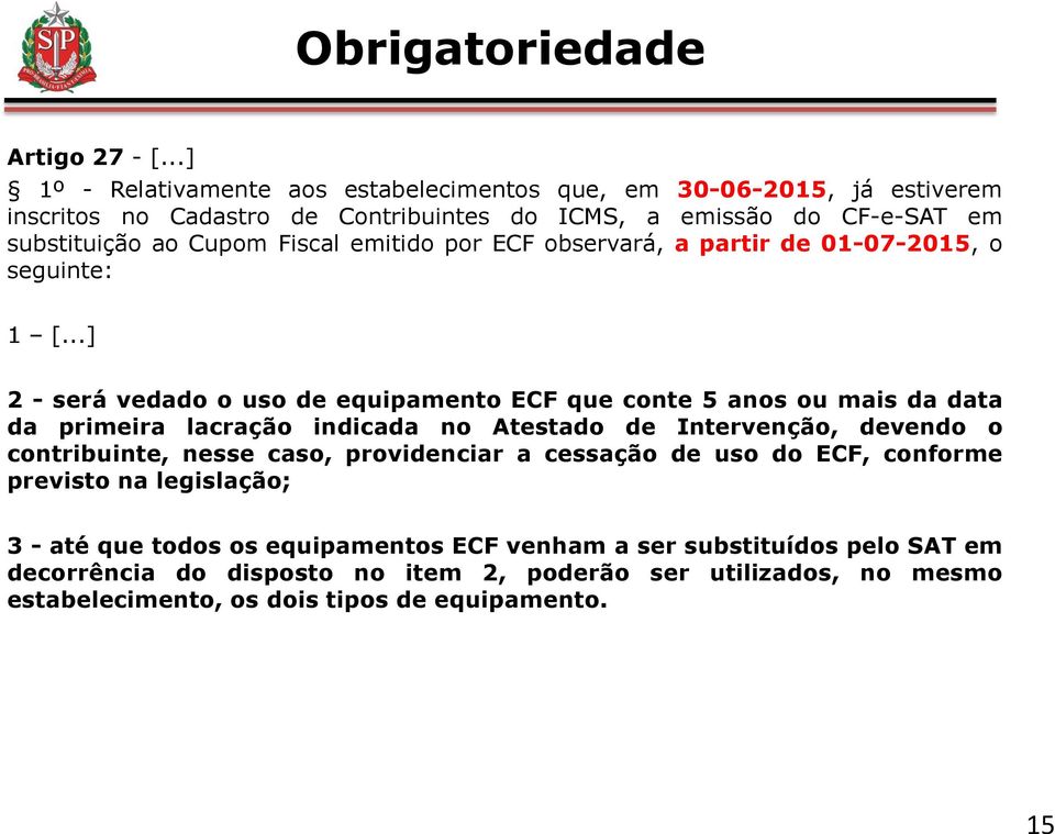Fiscal emitido por ECF observará, a partir de 01-07-2015, o seguinte: 1 [.