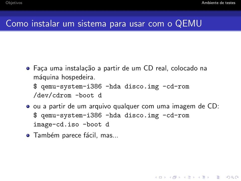 img -cd-rom /dev/cdrom -boot d ou a partir de um arquivo qualquer com uma imagem