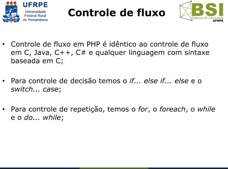 Para controle de decisão temos o if... else if... else e o switch.