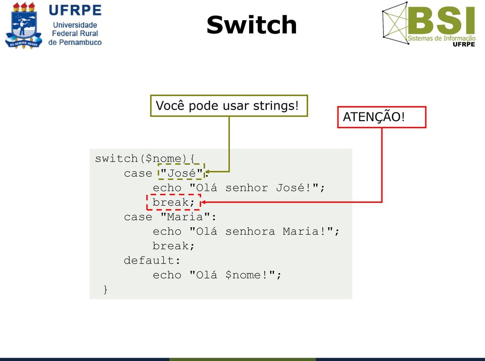 José!"; break; case "Maria": echo "Olá