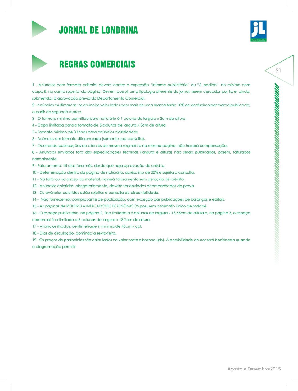 2 - Anúncios multimarcas: os anúncios veiculados com mais de uma marca terão 10% de acréscimo por marca publicada, a partir da segunda marca.