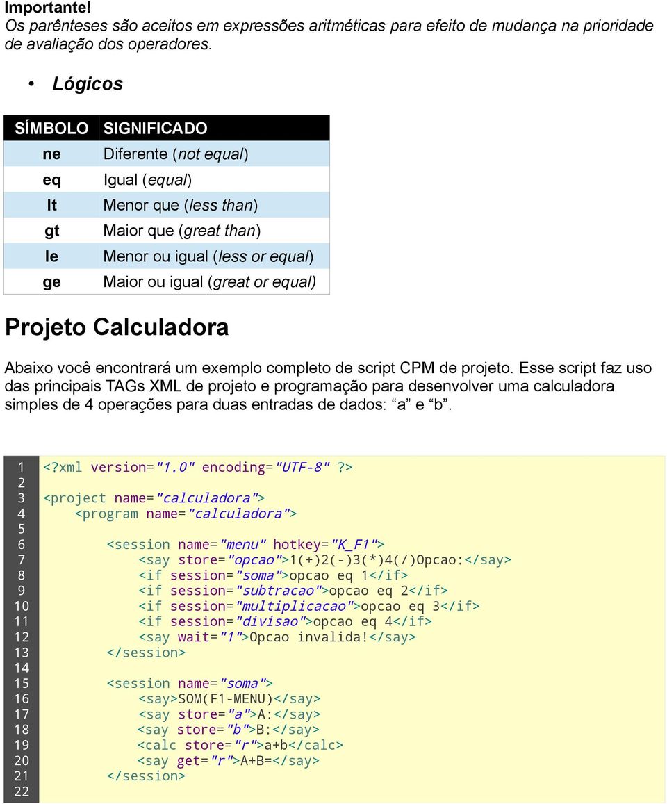 Calculadora Abaixo você encontrará um exemplo completo de script CPM de projeto.