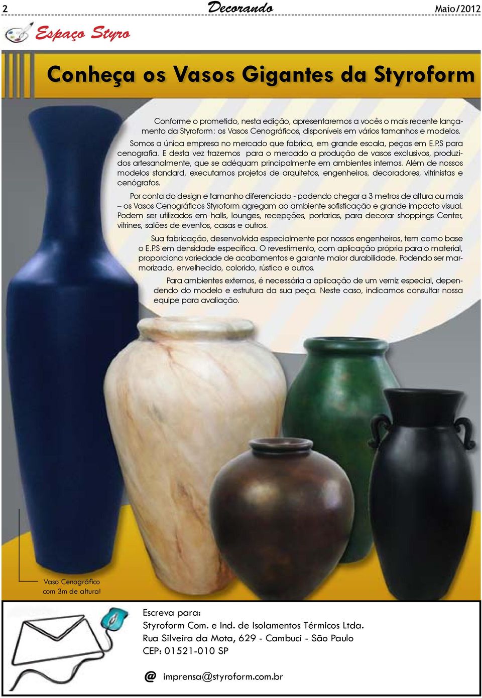 E desta vez trazemos para o mercado a produção de vasos exclusivos, produzidos artesanalmente, que se adéquam principalmente em ambientes internos.