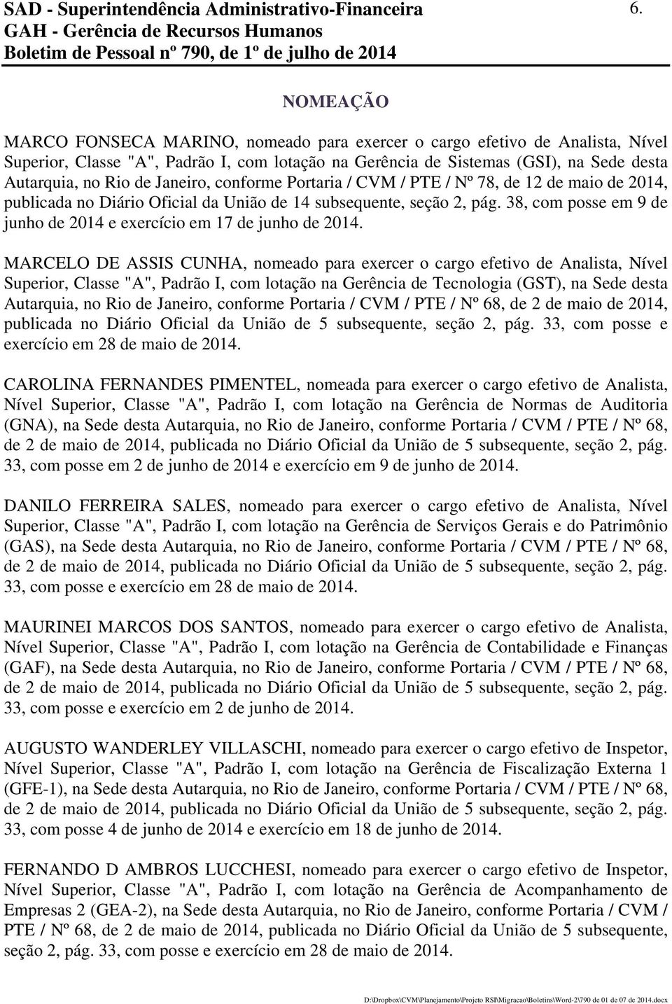 conforme Portaria / CVM / PTE / Nº 78, de 12 de maio de 2014, publicada no Diário Oficial da União de 14 subsequente, seção 2, pág.