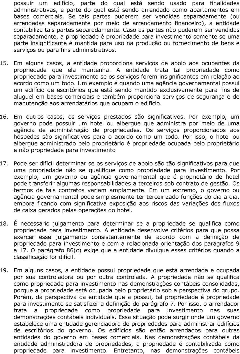 Caso as partes não puderem ser vendidas separadamente, a propriedade é propriedade para investimento somente se uma parte insignificante é mantida para uso na produção ou fornecimento de bens e