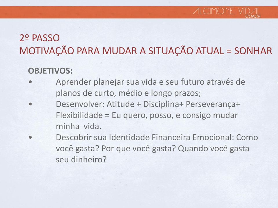 Perseverança+ Flexibilidade = Eu quero, posso, e consigo mudar minha vida.