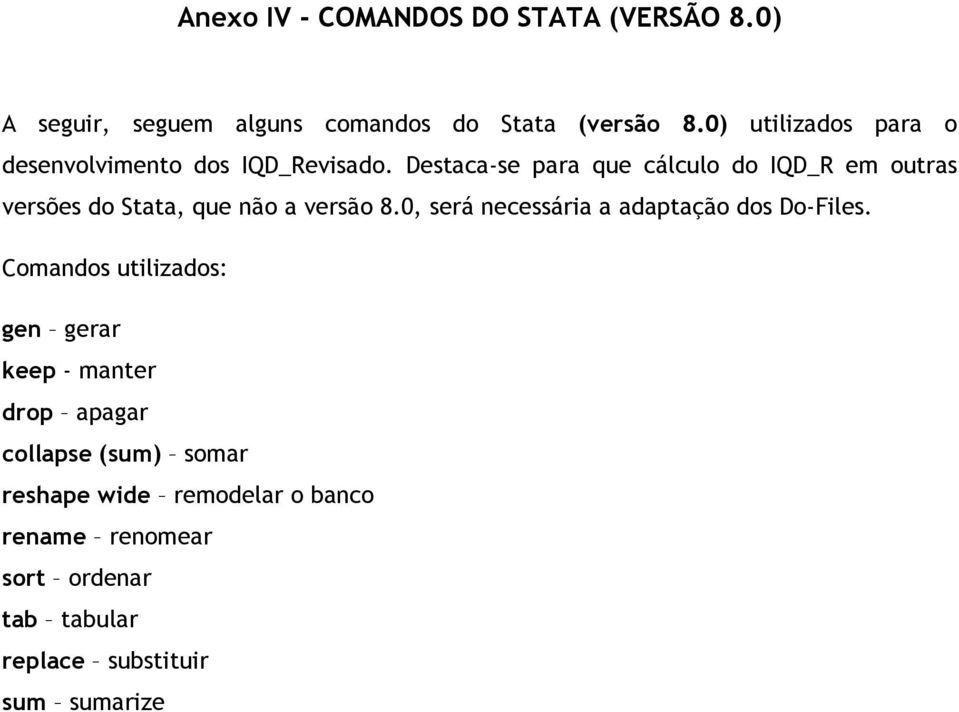 Destaca-se para que cálculo do IQD_R em outras versões do Stata, que não a versão 8.