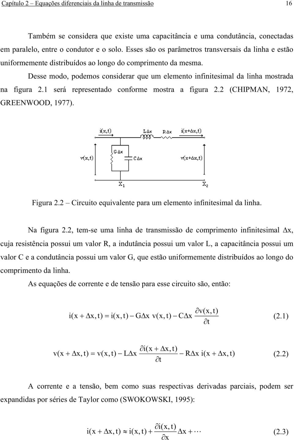 será represetado cofore ostra a figura. (CHIPMAN, 97, GREENWOOD, 977). Figura. Circuito equivalete para u eleeto ifiitesial da liha. Na figura.