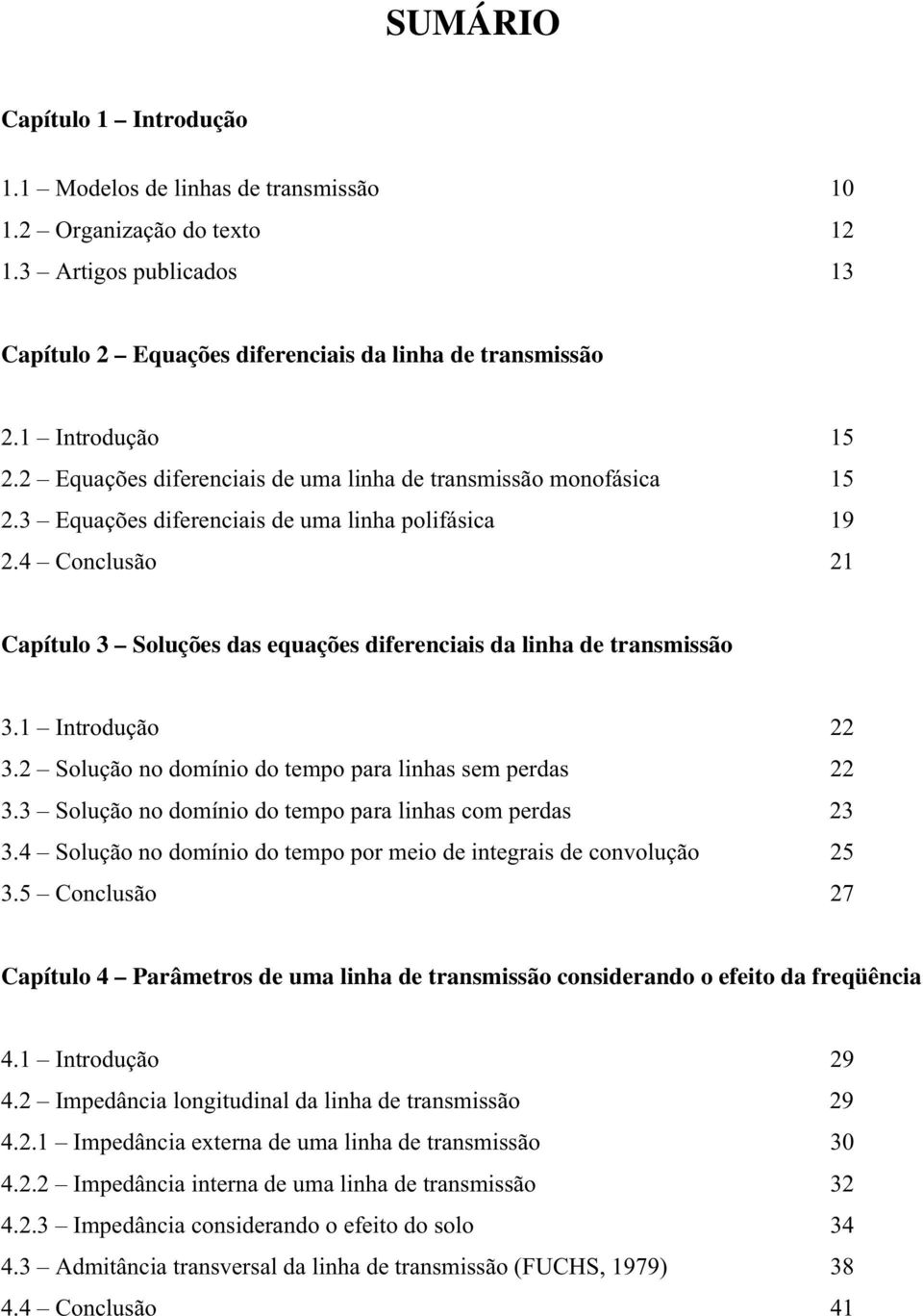 Solução o doíio do tepo para lihas se perdas 3.3 Solução o doíio do tepo para lihas co perdas 3 3.4 Solução o doíio do tepo por eio de itegrais de covolução 5 3.