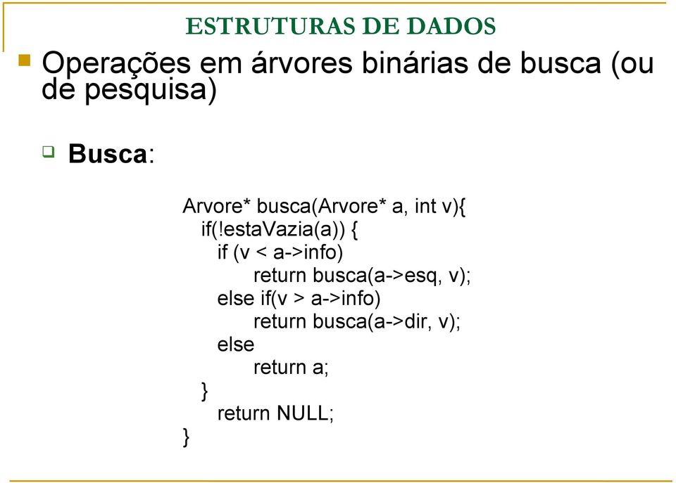 busca(a->esq, v); else if(v > a->info)