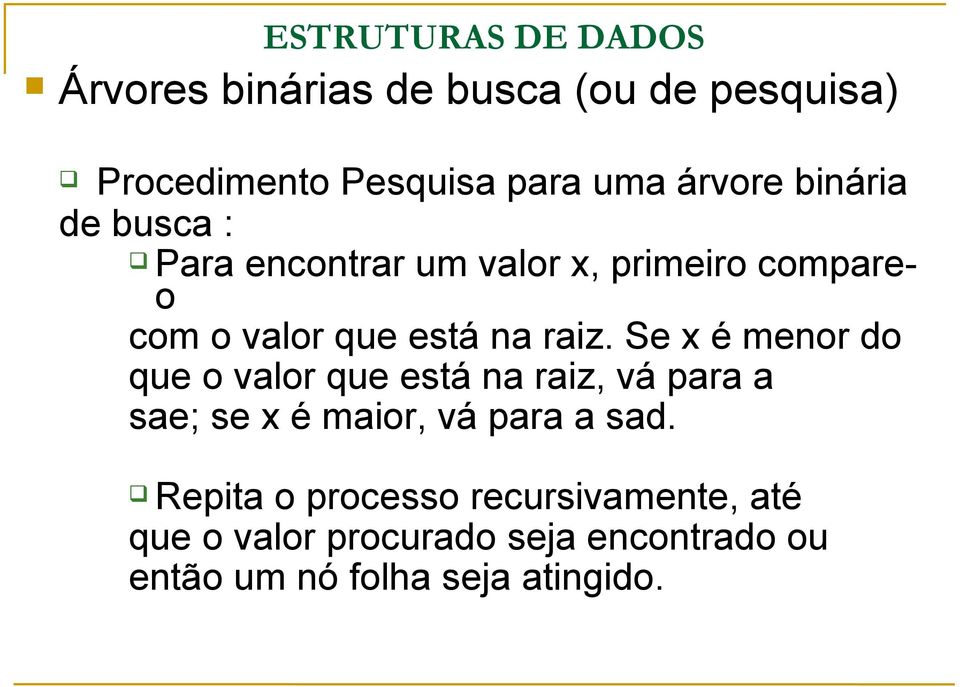 Se x é menor do que o valor que está na raiz, vá para a sae; se x é maior, vá para a sad.