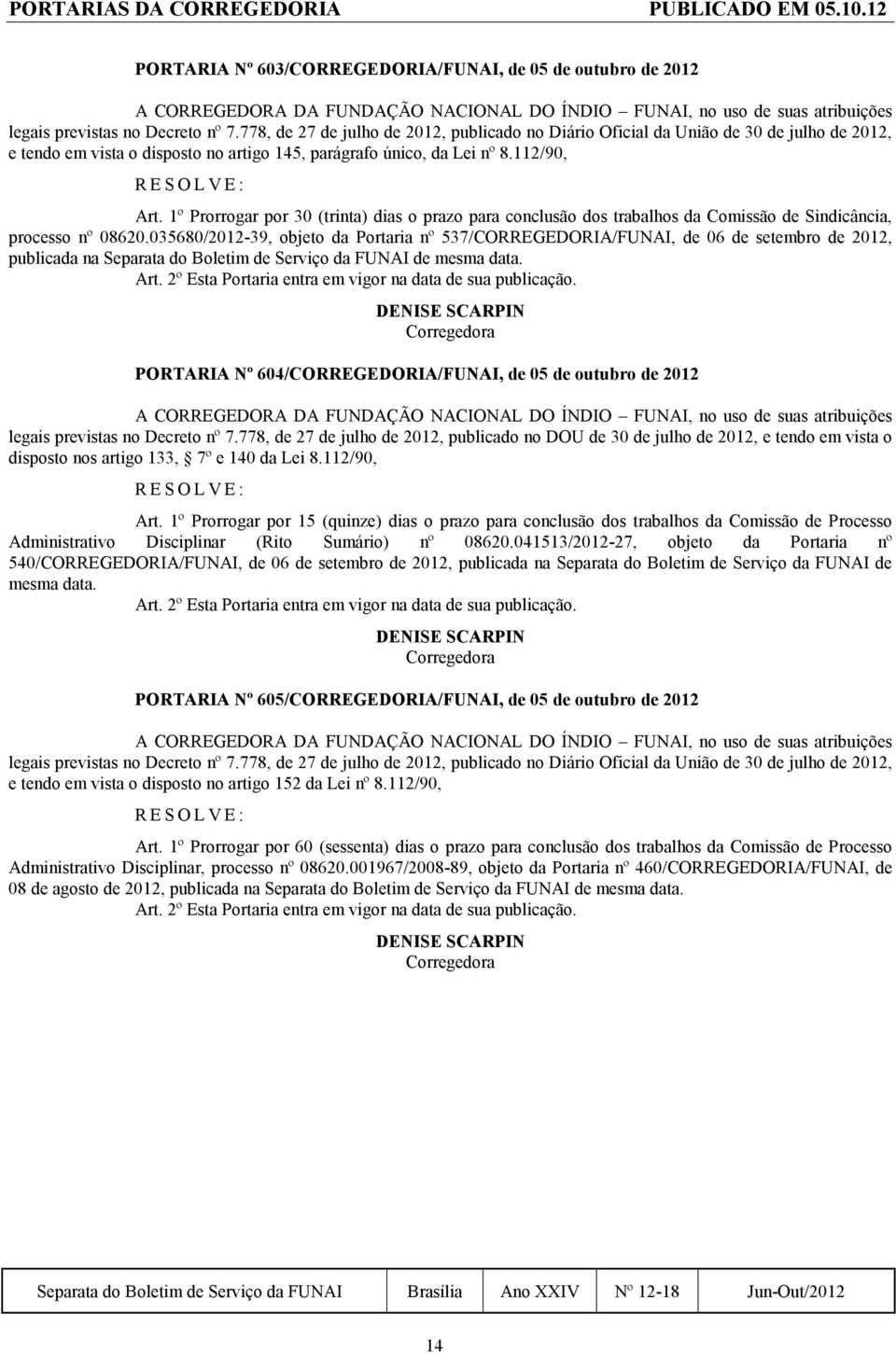 778, de 27 de julho de 2012, publicado no Diário Oficial da União de 30 de julho de 2012, e tendo em vista o disposto no artigo 145, parágrafo único, da Lei nº 8.112/90, Art.