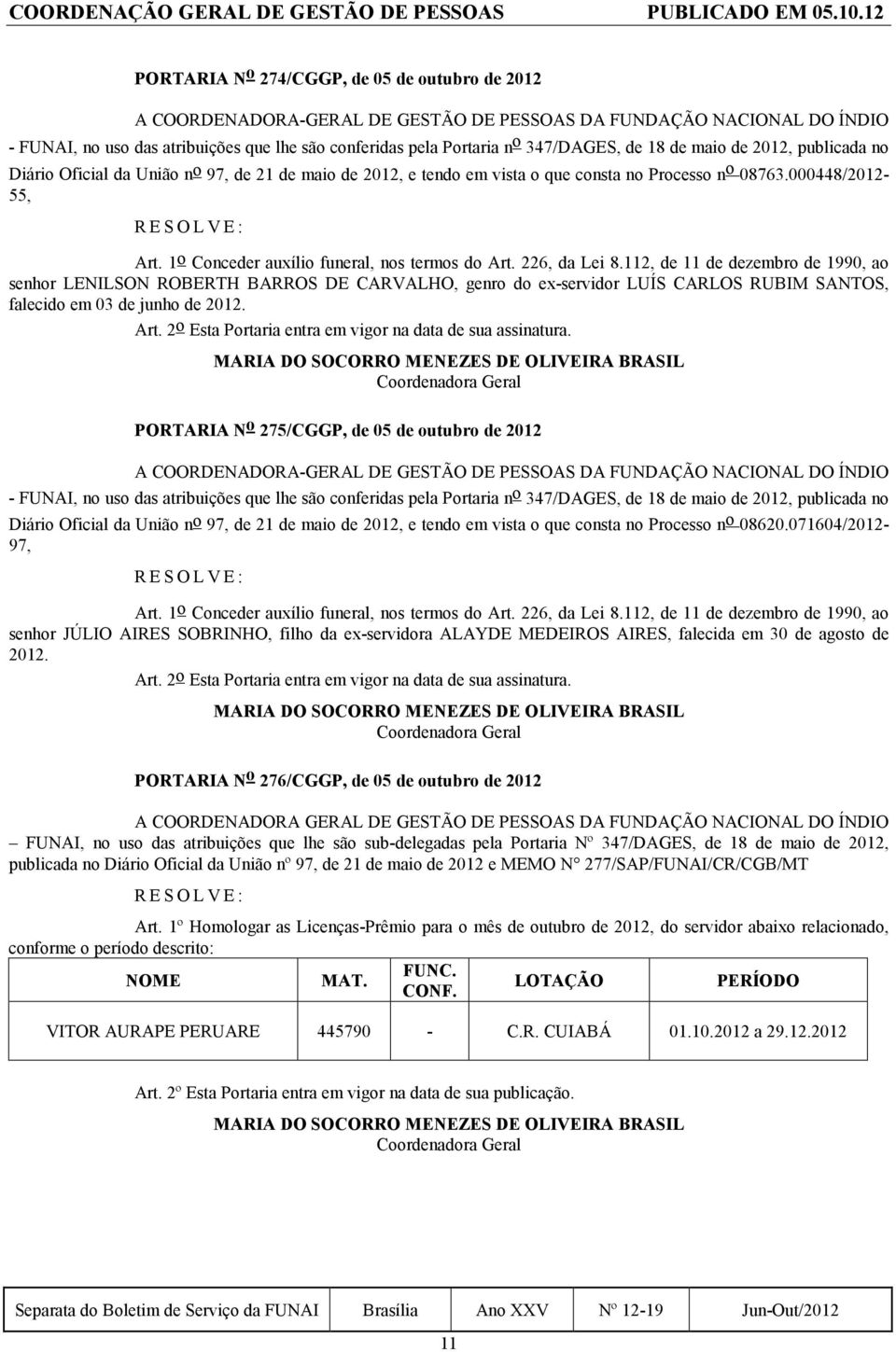 347/DAGES, de 18 de maio de 2012, publicada no Diário Oficial da União n o 97, de 21 de maio de 2012, e tendo em vista o que consta no Processo n o 08763.000448/2012-55, Art.