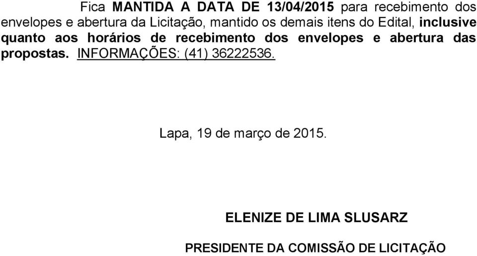 recebimento dos envelopes e abertura das propostas. INFORMAÇÕES: (41) 36222536.