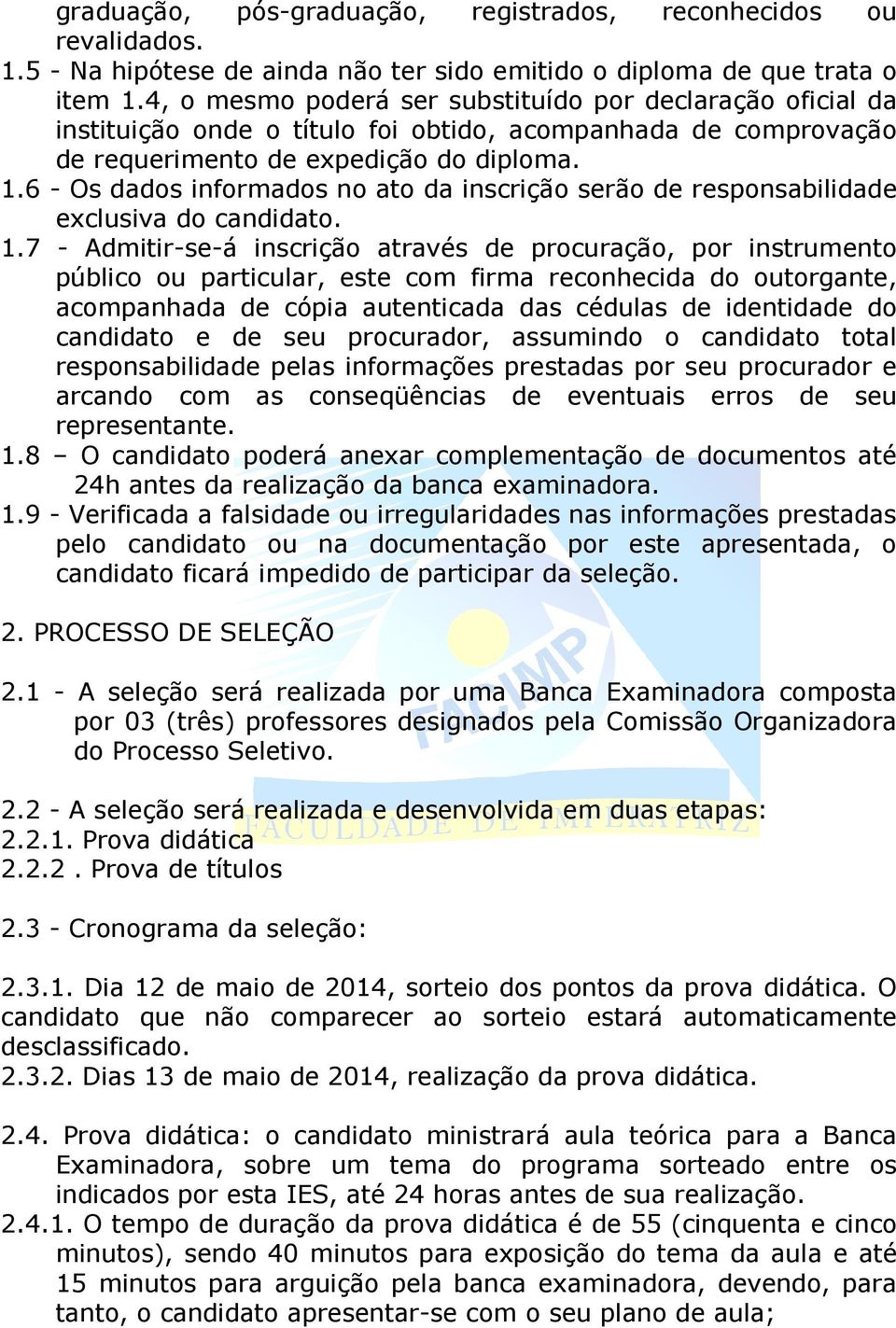 6 - Os dados informados no ato da inscrição serão de responsabilidade exclusiva do candidato. 1.