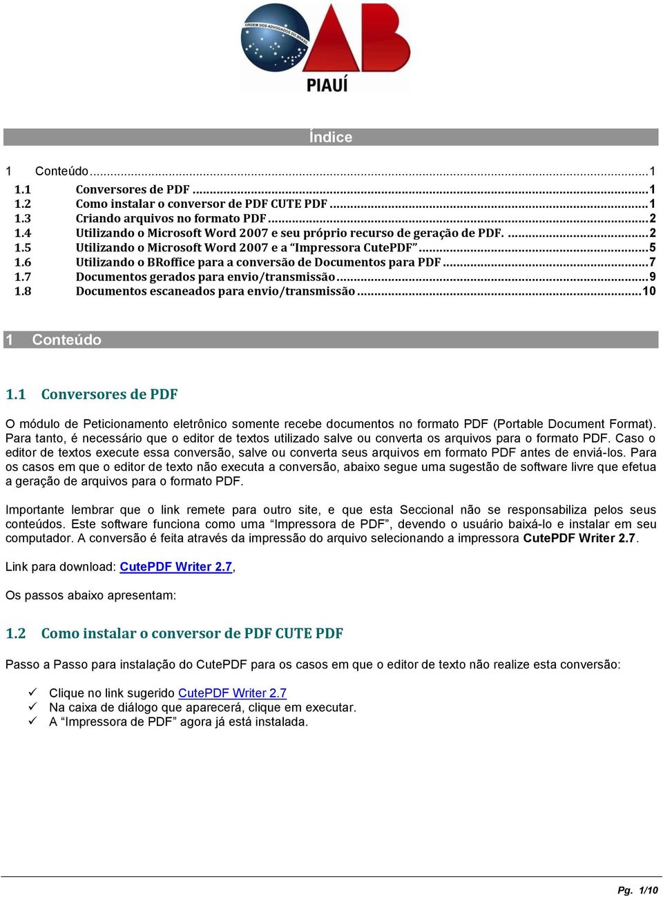 6 Utilizando o BRoffice para a conversão de Documentos para PDF... 7 1.7 Documentos gerados para envio/transmissão... 9 1.8 Documentos escaneados para envio/transmissão... 10 1 Conteúdo 1.