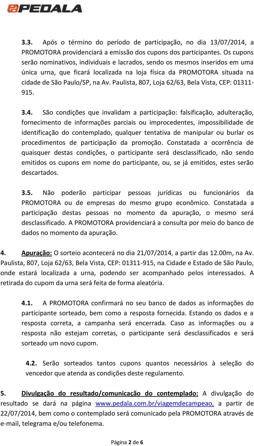 Paulista, 807, Loja 62/63, Bela Vista, CEP: 01311-915. 3.4.