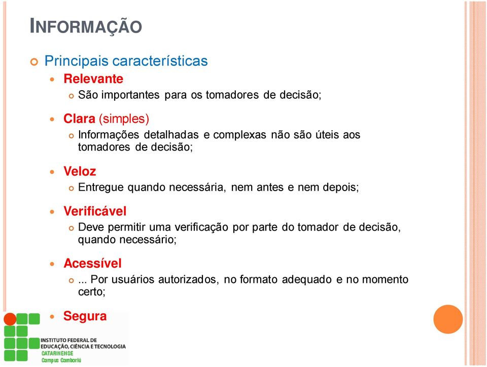 quando necessária, nem antes e nem depois; Verificável Deve permitir uma verificação por parte do tomador