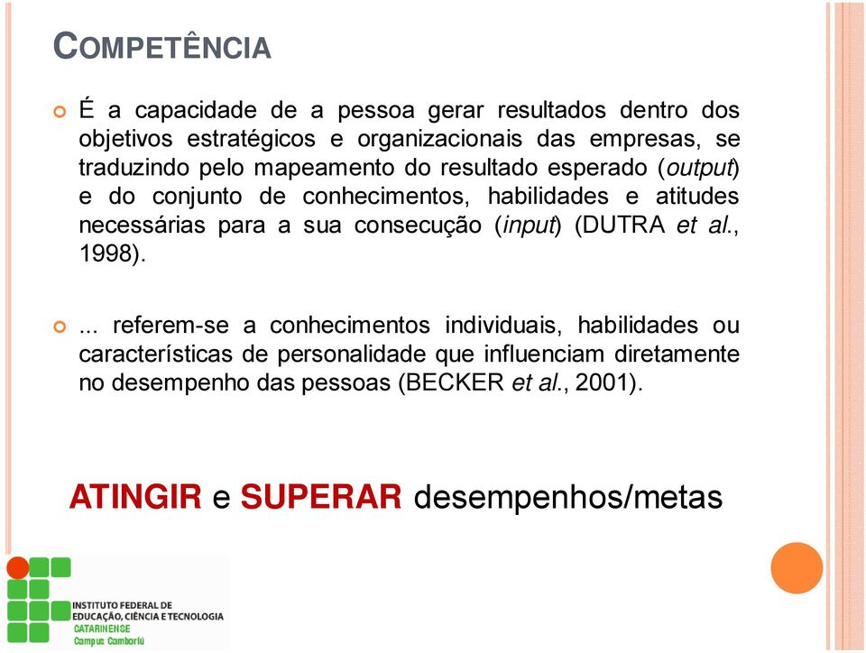 para a sua consecução (input) (DUTRA et al., 1998).