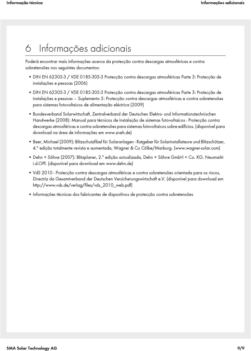 instalações e pessoas Suplemento 5: Protecção contra descargas atmosféricas e contra sobretensões para sistemas fotovoltaicos de alimentação eléctrica (2009) Bundesverband Solarwirtschaft,