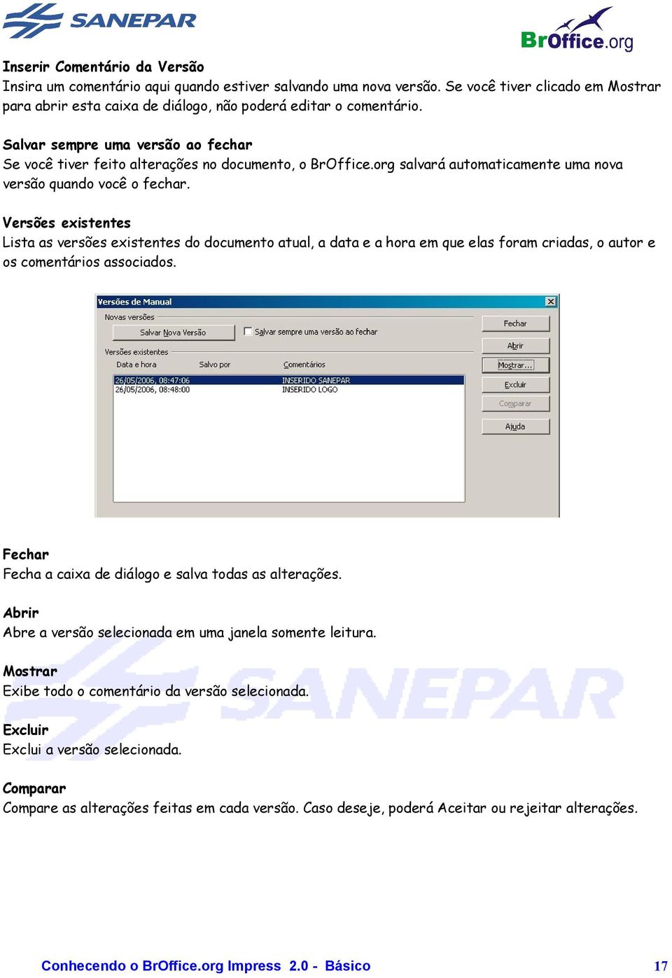 Versões existentes Lista as versões existentes do documento atual, a data e a hora em que elas foram criadas, o autor e os comentários associados.