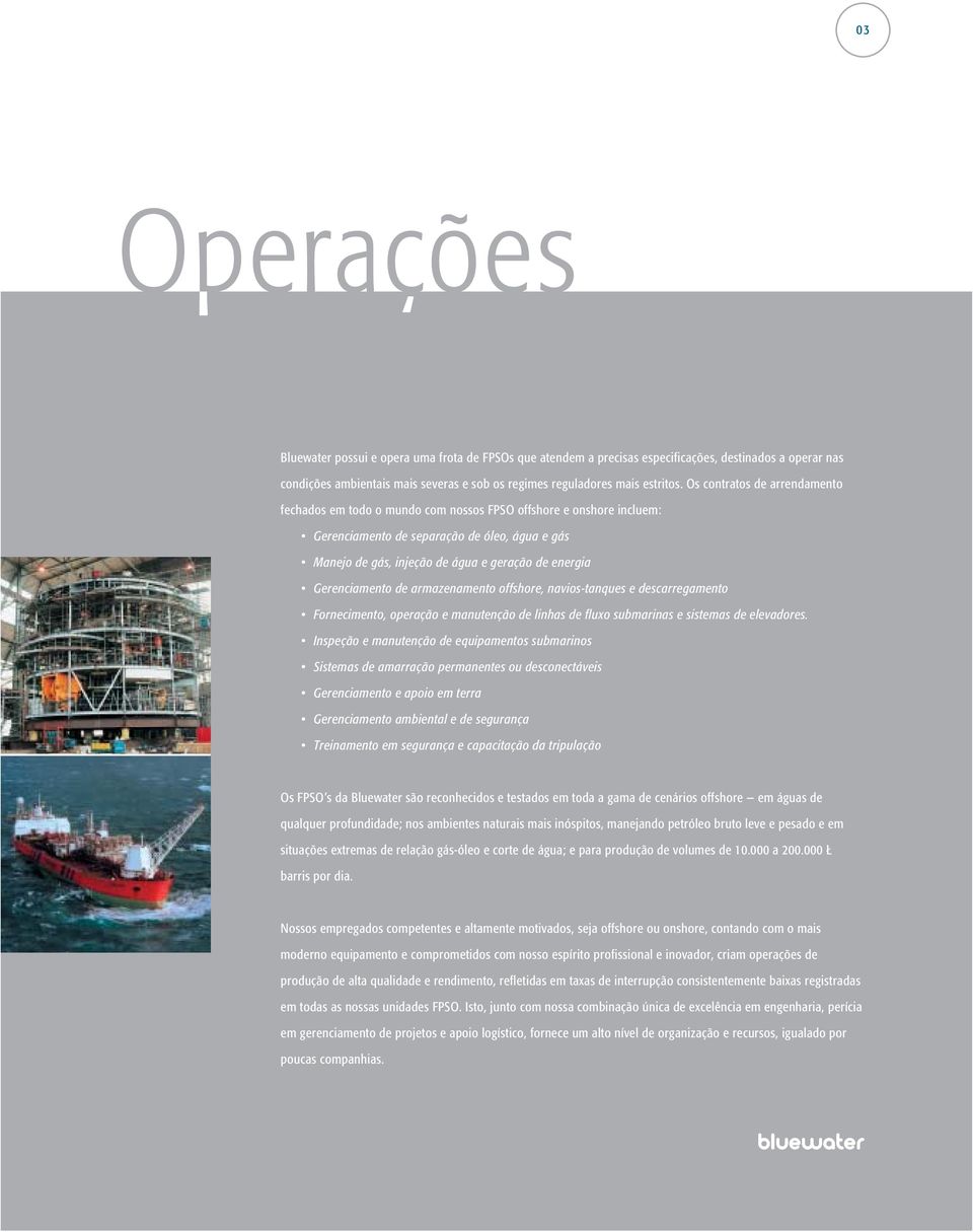 Gerenciamento de armazenamento offshore, navios-tanques e descarregamento Fornecimento, operação e manutenção de linhas de fluxo submarinas e sistemas de elevadores.