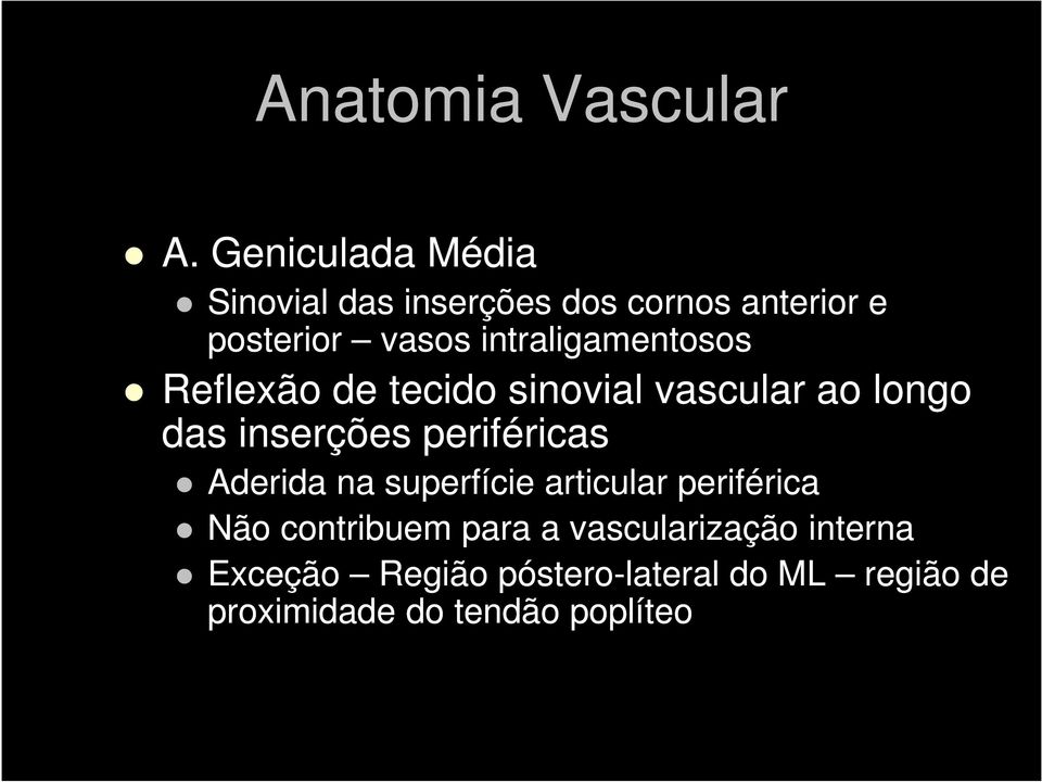 intraligamentosos Reflexão de tecido sinovial vascular ao longo das inserções