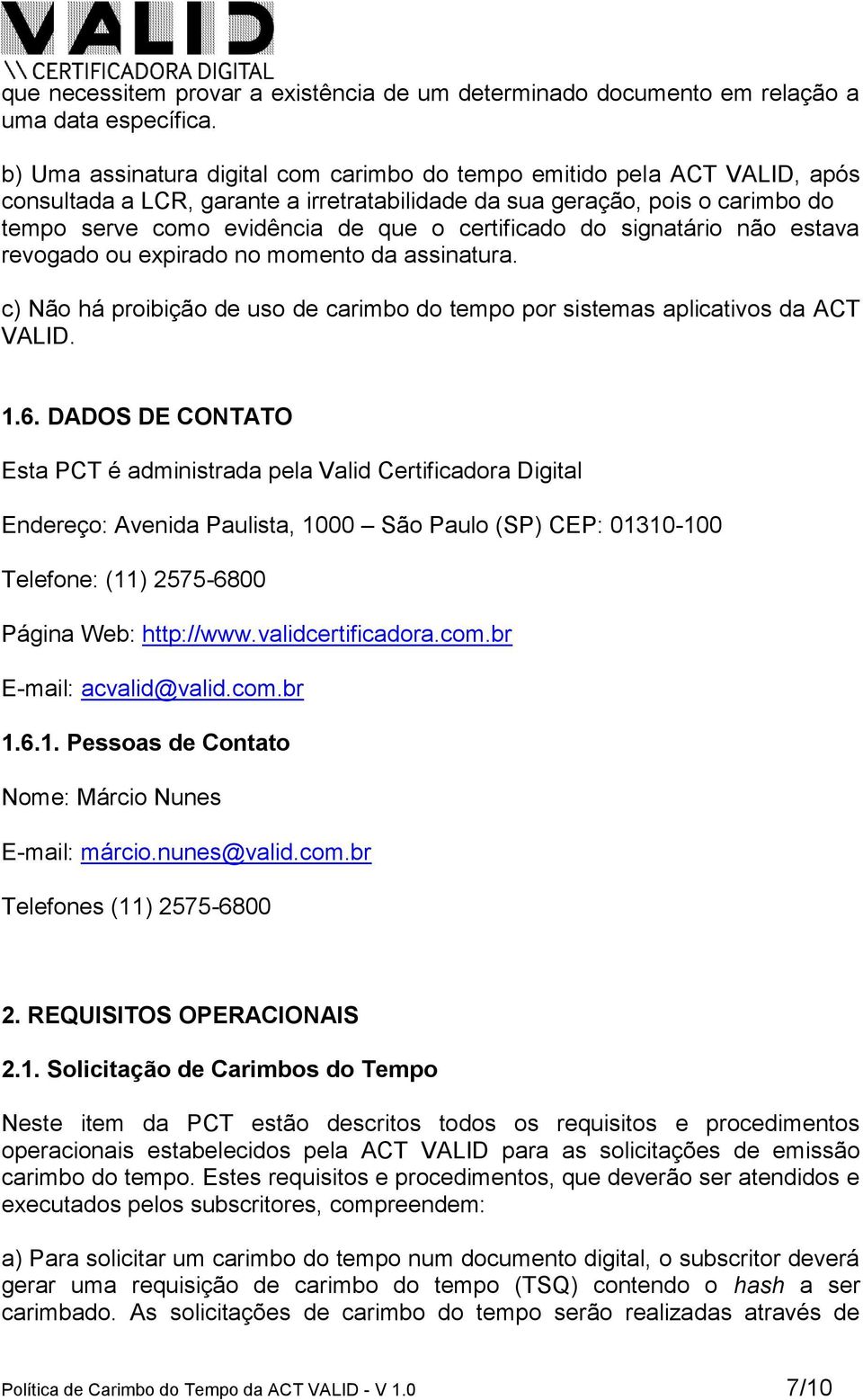 certificado do signatário não estava revogado ou expirado no momento da assinatura. c) Não há proibição de uso de carimbo do tempo por sistemas aplicativos da ACT VALID. 1.6.