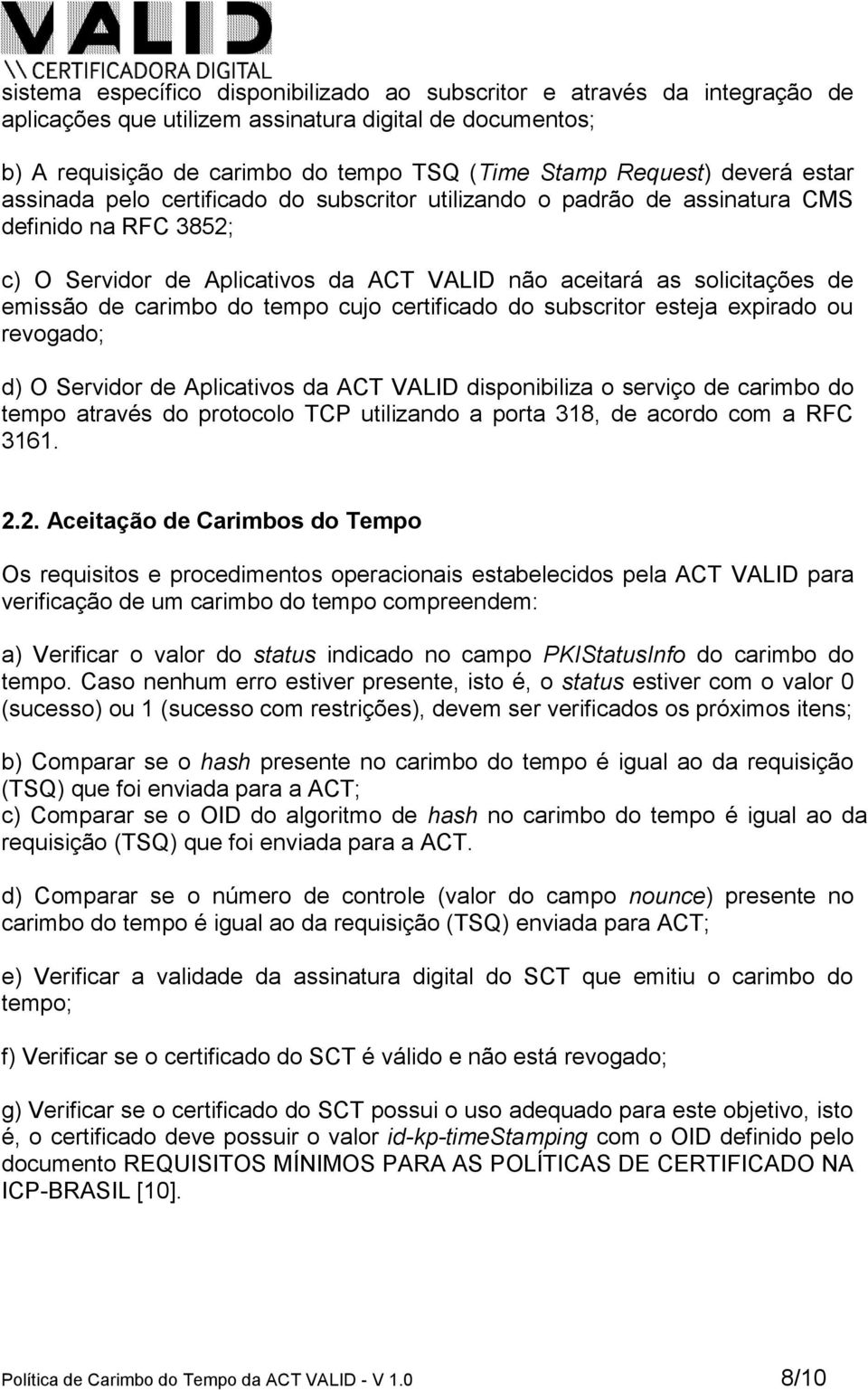 carimbo do tempo cujo certificado do subscritor esteja expirado ou revogado; d) O Servidor de Aplicativos da ACT VALID disponibiliza o serviço de carimbo do tempo através do protocolo TCP utilizando