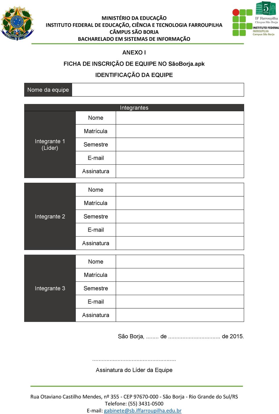 E-mail Assinatura Nome Matrícula Integrante 2 Semestre E-mail Assinatura Nome