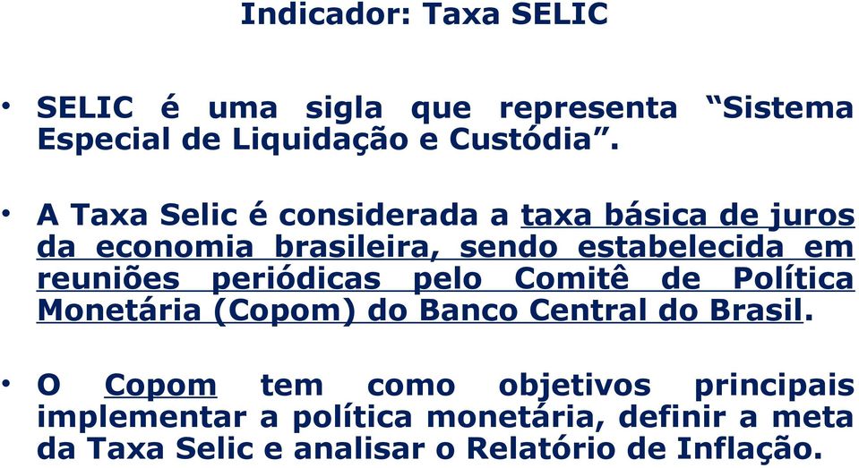 periódicas pelo Comitê de Política Monetária (Copom) do Banco Central do Brasil.