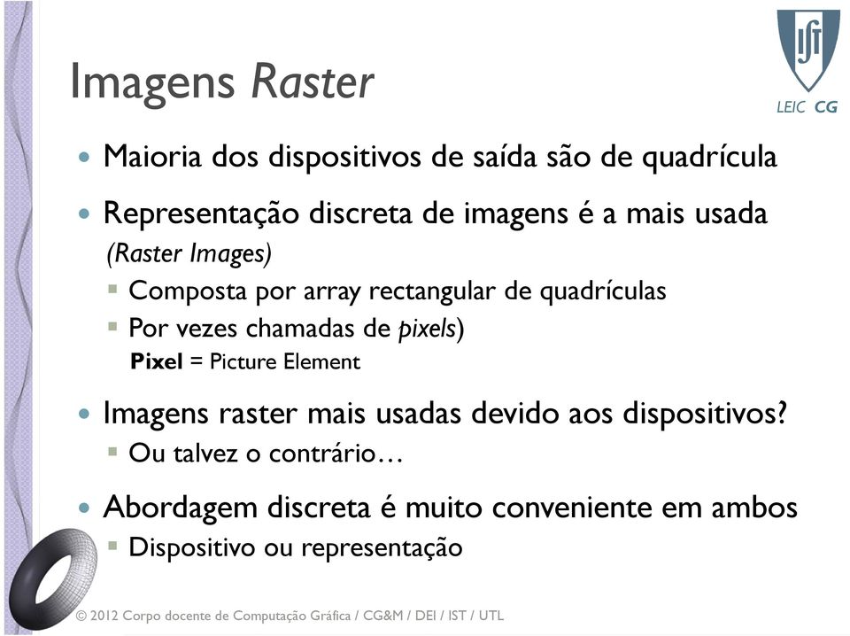 chamadas de pixels) Pixel = Picture Element Imagens raster mais usadas devido aos dispositivos?