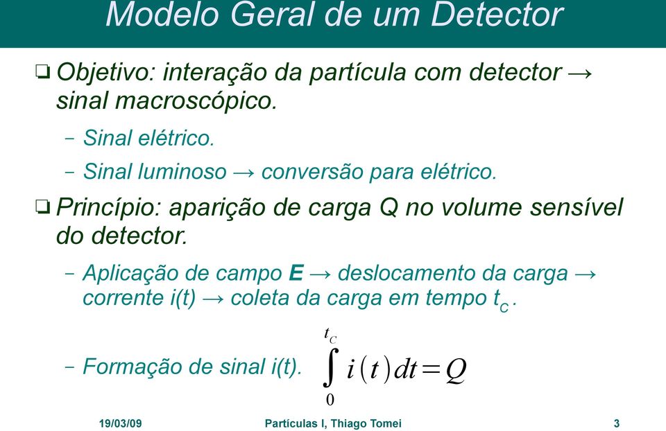 Princípio: aparição de carga Q no volume sensível do detector.