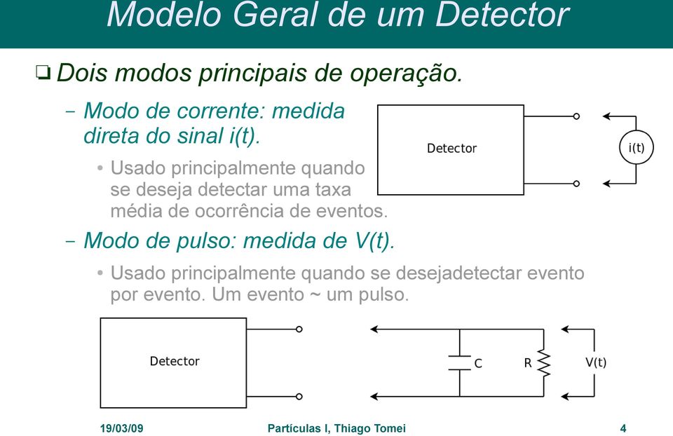 Usado principalmente quando se deseja detectar uma taxa média de ocorrência de eventos.