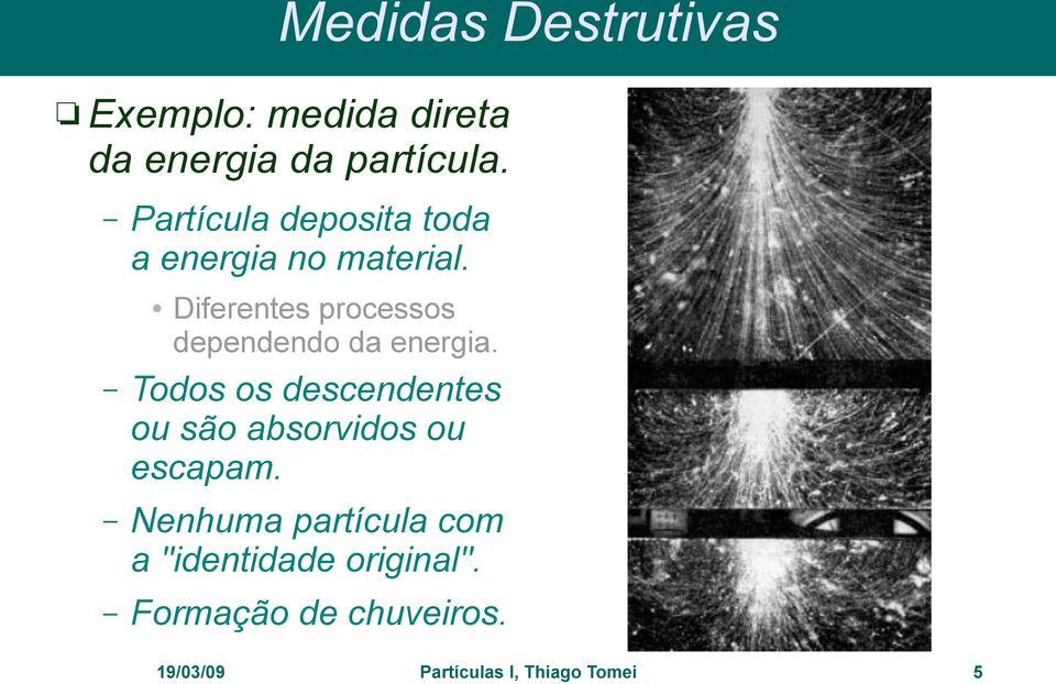 Diferentes processos dependendo da energia.