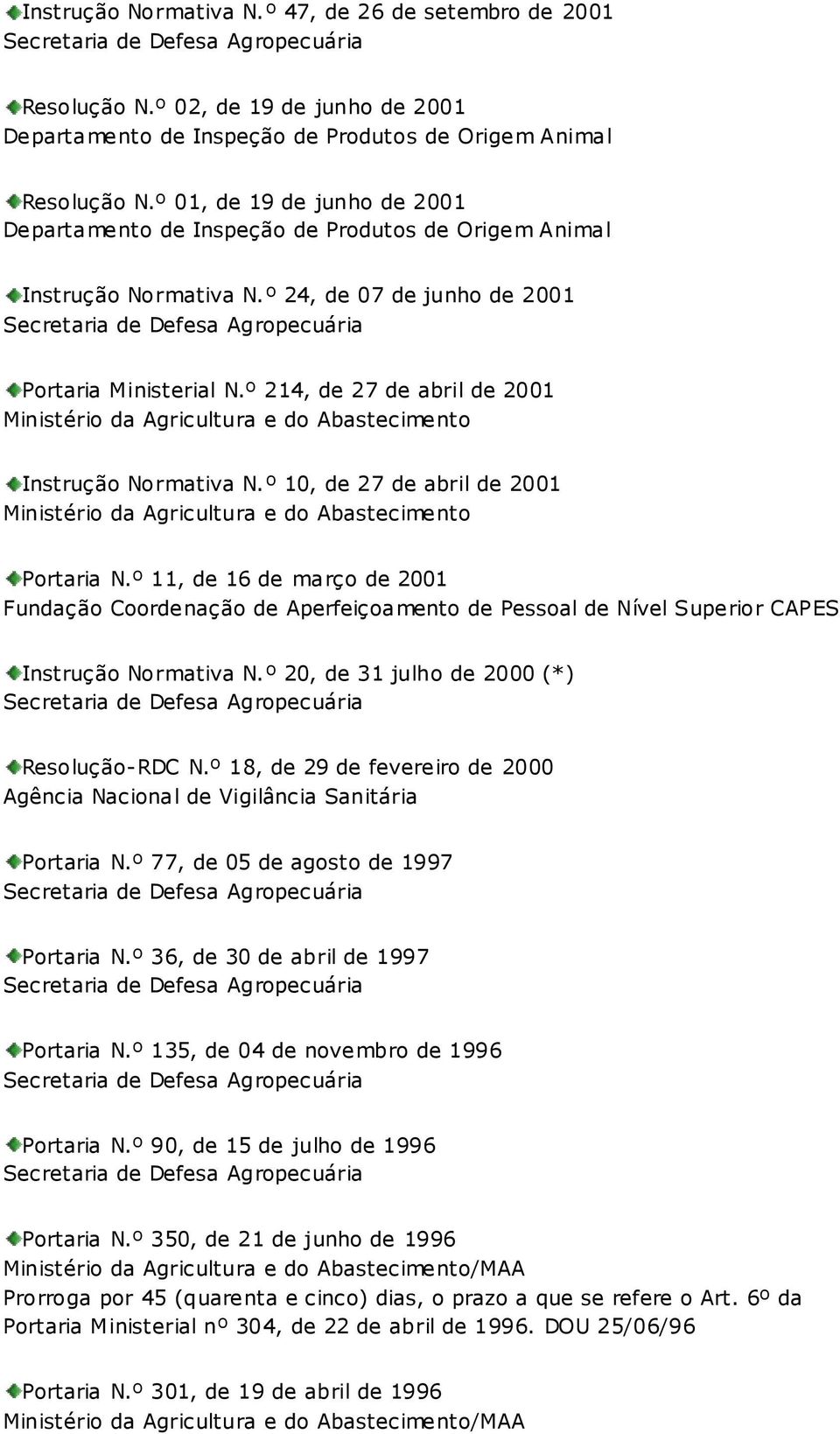 º 214, de 27 de abril de 2001 Ministério da Agricultura e do Abastecimento Instrução Normativa N.º 10, de 27 de abril de 2001 Ministério da Agricultura e do Abastecimento Portaria N.