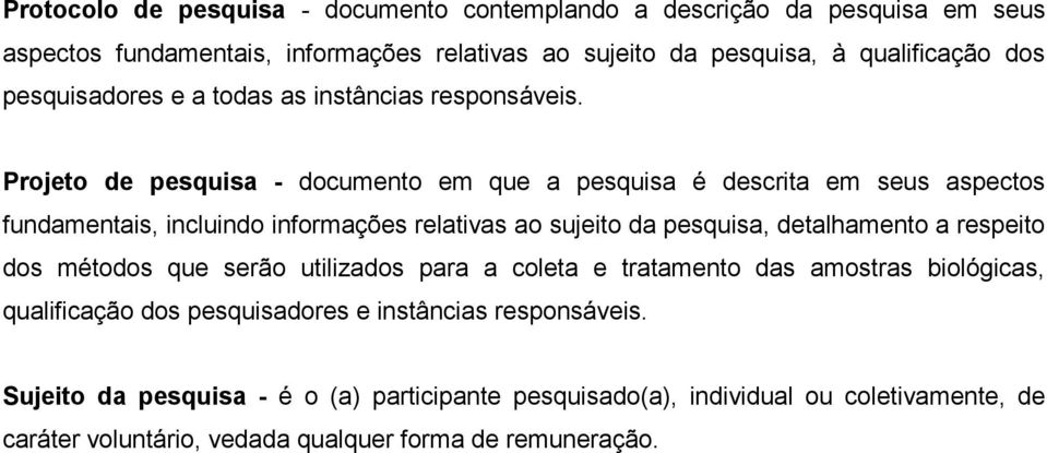 Projeto de pesquisa - documento em que a pesquisa é descrita em seus aspectos fundamentais, incluindo informações relativas ao sujeito da pesquisa, detalhamento a