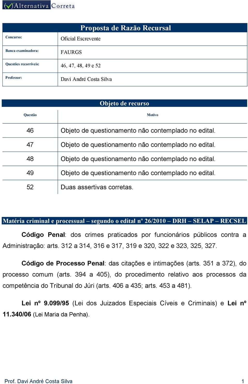 49 Objeto de questionamento não contemplado no edital. 52 Duas assertivas corretas.