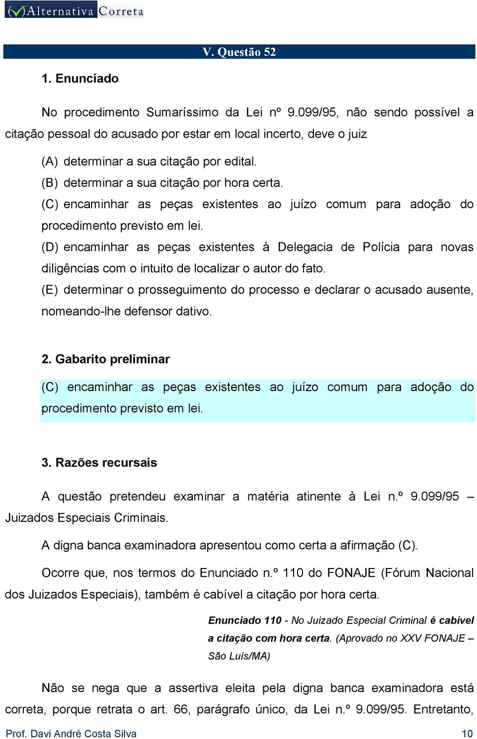 (C) encaminhar as peças existentes ao juízo comum para adoção do procedimento previsto em lei.