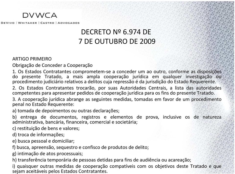 relativos a delitos cuja repressão é da jurisdição do Estado Requerente. 2.