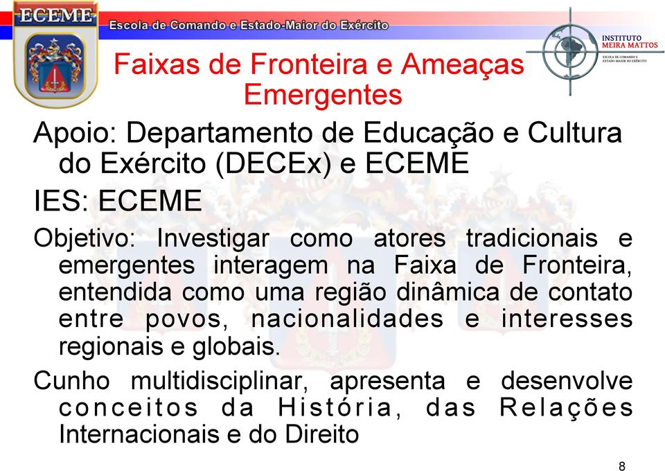 entendida como uma região dinâmica de contato entre povos, nacionalidades e interesses regionais e globais.