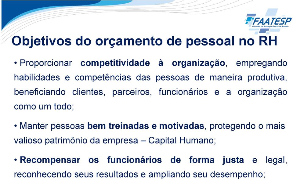 como um todo; Manter pessoas bem treinadas e motivadas, protegendo o mais valioso patrimônio da empresa Capital