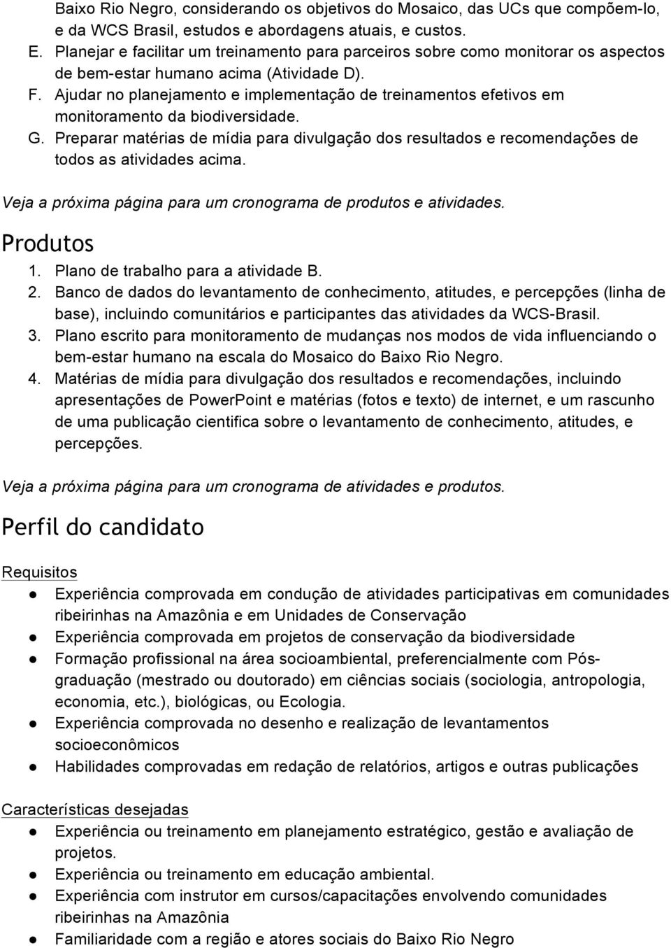 Ajudar no planejamento e implementação de treinamentos efetivos em monitoramento da biodiversidade. G.